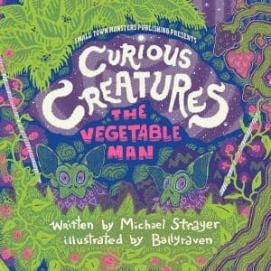 Strayer wrote about the Vegetable Man in his book “Curious Creatures: The Vegetable Man.”